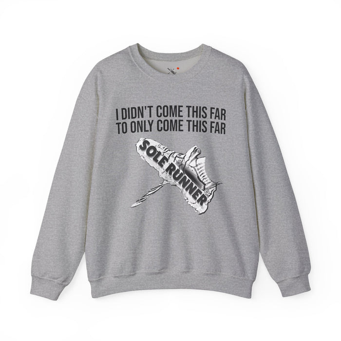 I Didn't Come This Far To Only Come This Far: Unisex Heavy Blend™ Crewneck Sweatshirt