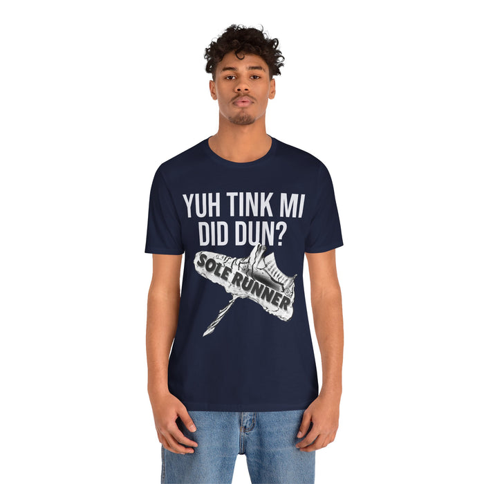 Yuh Tink Mi Did Dun?: Unisex Jersey Short Sleeve Tee