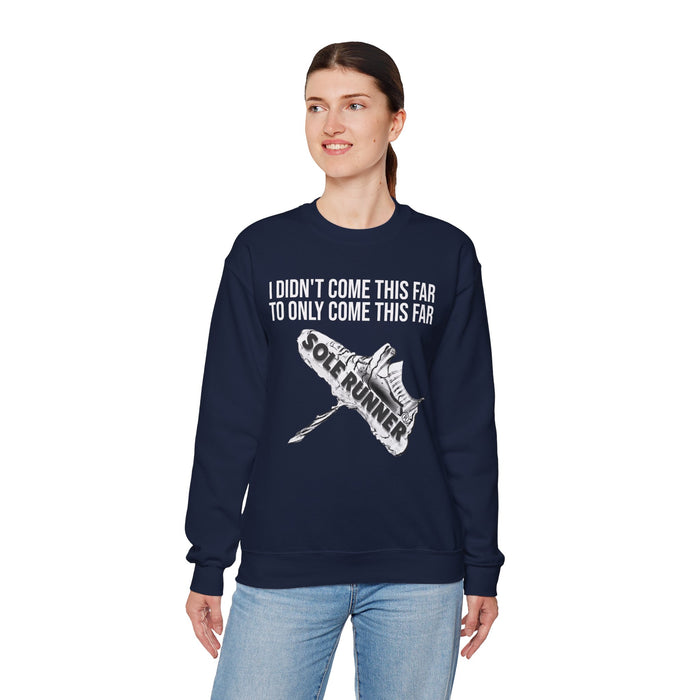 I Didn't Come This Far To Only Come This Far: Unisex Heavy Blend™ Crewneck Sweatshirt