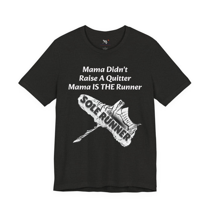 Mama Didn't Raise A Quitter. Mama IS THE Runner: Unisex Jersey Short Sleeve Tee