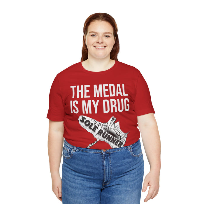 The Medal Is My Drug: Unisex Jersey Short Sleeve Tee