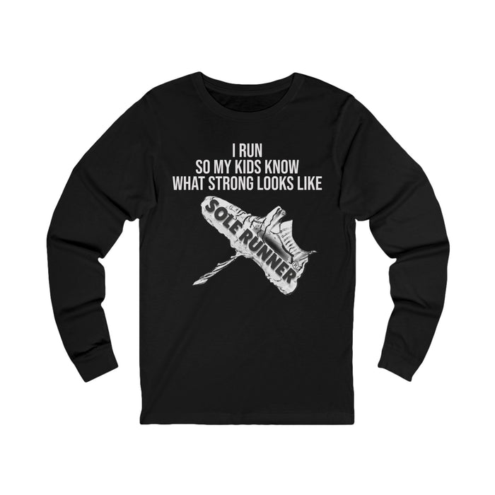 I Run So My Kids Know What Strong Looks Like: Unisex Jersey Long Sleeve Tee
