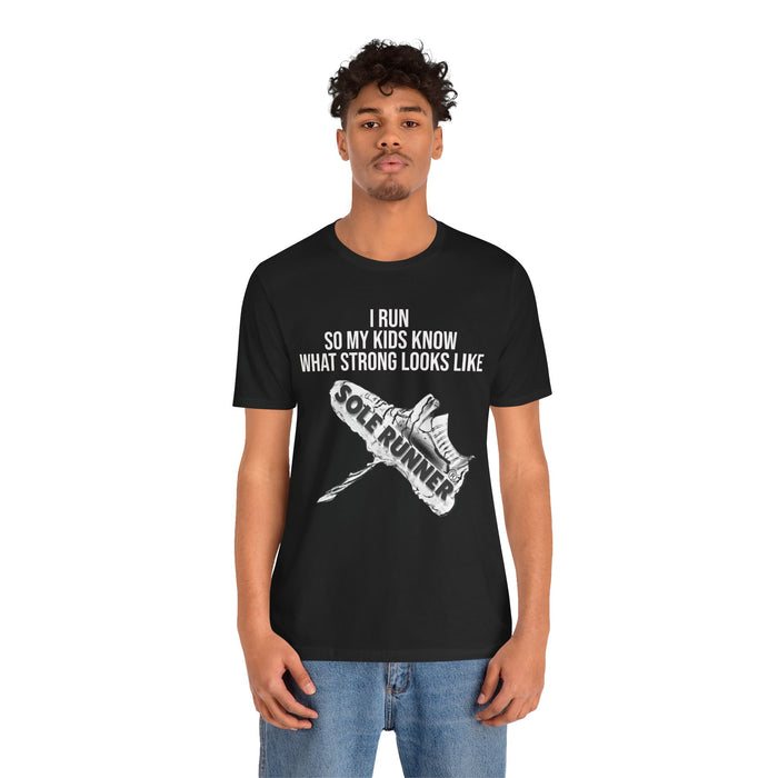 I Run So My Kids Know What Strong Looks Like: Unisex Jersey Short Sleeve Tee