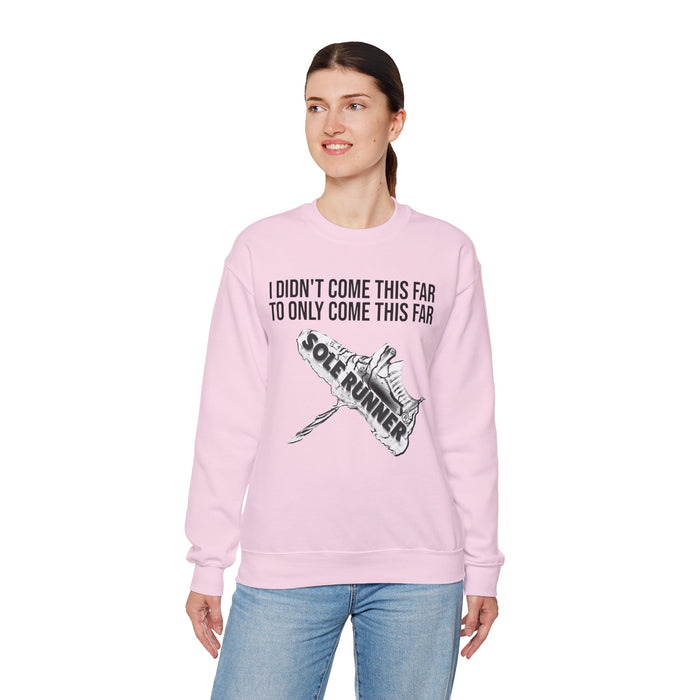 I Didn't Come This Far To Only Come This Far: Unisex Heavy Blend™ Crewneck Sweatshirt