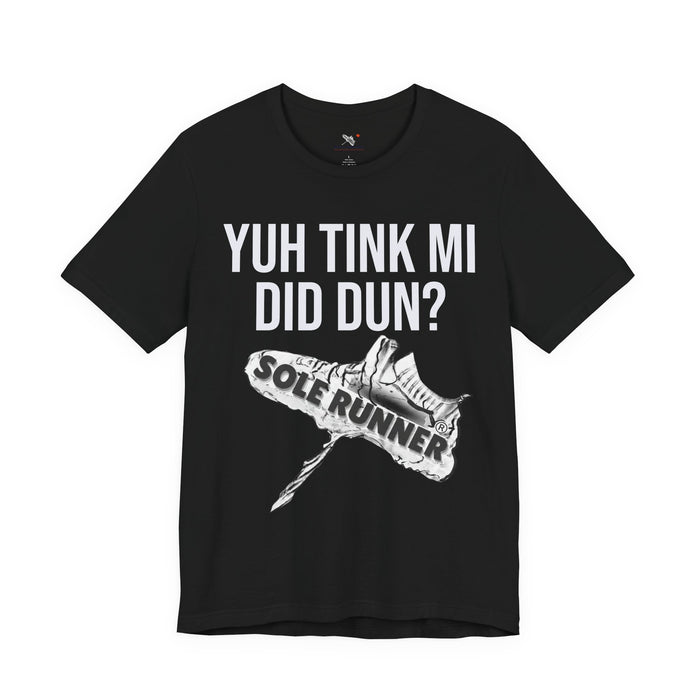 Yuh Tink Mi Did Dun?: Unisex Jersey Short Sleeve Tee