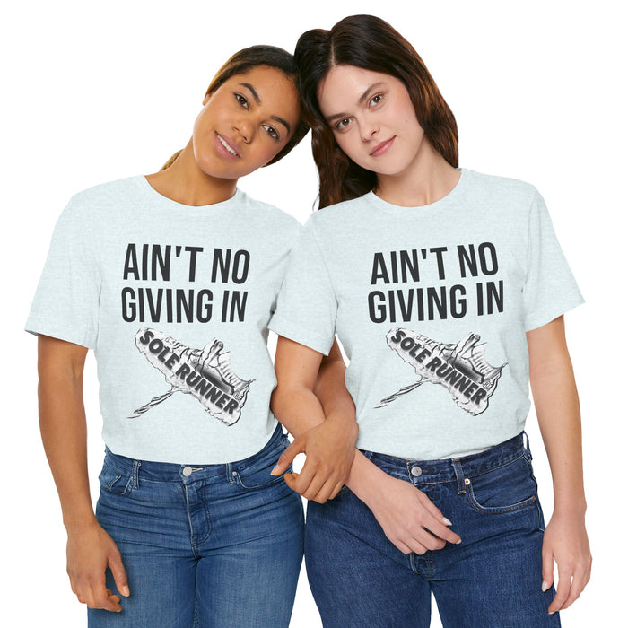 Ain't No Giving In: Unisex Jersey Short Sleeve Tee