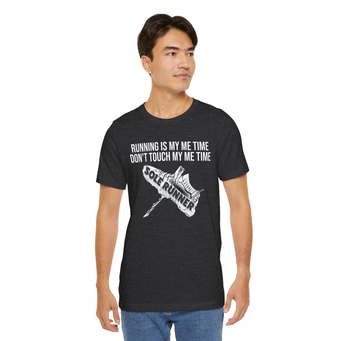 Running Is My Me Time. Don't Touch My Me Time: Unisex Jersey Short Sleeve Tee