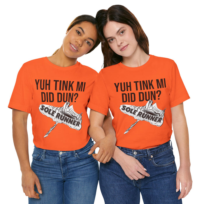 Yuh Tink Mi Did Dun?: Unisex Jersey Short Sleeve Tee