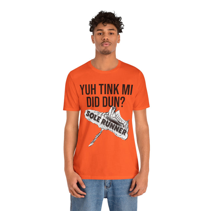 Yuh Tink Mi Did Dun?: Unisex Jersey Short Sleeve Tee