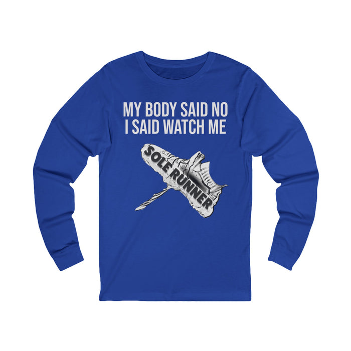 My Body Said No. I Said Watch Me: Unisex Jersey Long Sleeve Tee