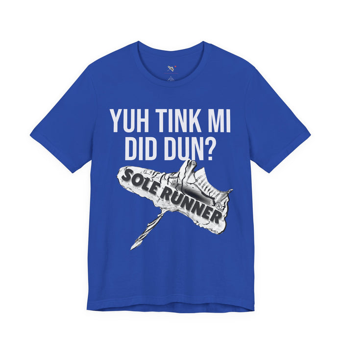 Yuh Tink Mi Did Dun?: Unisex Jersey Short Sleeve Tee