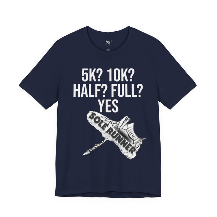 5k? 10k? Half? Full? Yes: Unisex Jersey Short Sleeve Tee