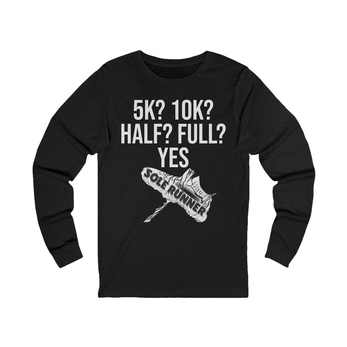 5k? 10K? Half? Full? Yes: Unisex Jersey Long Sleeve Tee