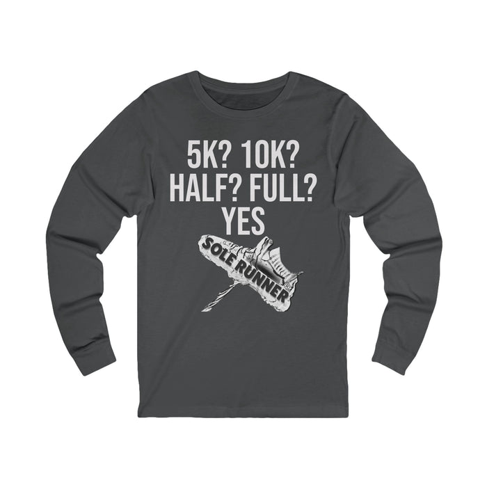 5k? 10K? Half? Full? Yes: Unisex Jersey Long Sleeve Tee