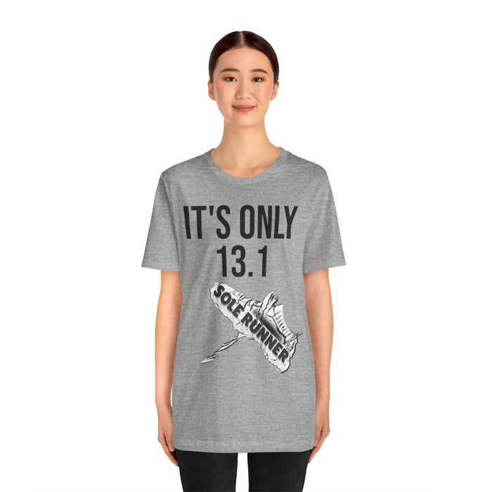 It's Only 13.1: Unisex Jersey Short Sleeve Tee