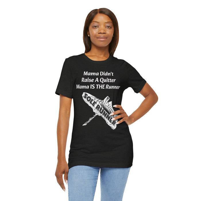 Mama Didn't Raise A Quitter. Mama IS THE Runner: Unisex Jersey Short Sleeve Tee