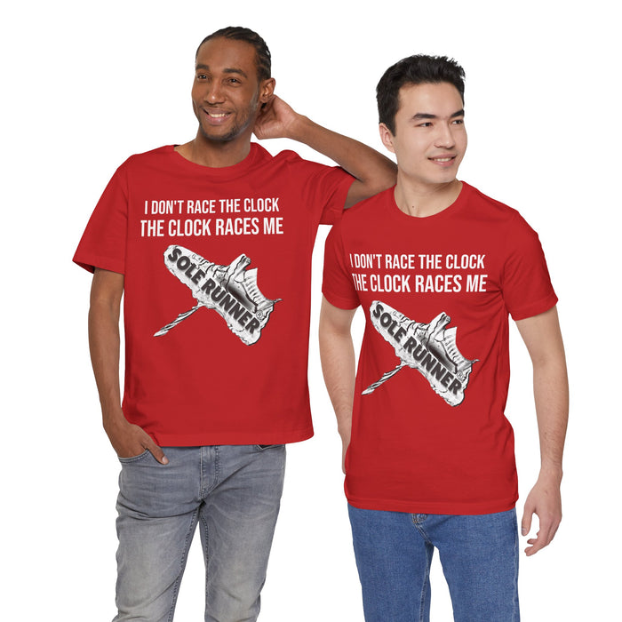 I Don't Race The Clock. The Clock Races Me: Unisex Jersey Short Sleeve Tee