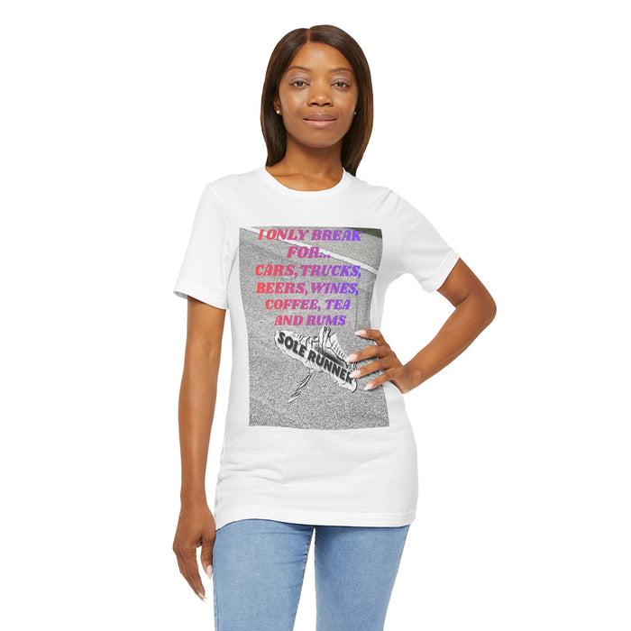 I Only Break For Cars, Trucks, Beers, Wines, Coffee, Tea, and Rums: Unisex Jersey Short Sleeve Tee