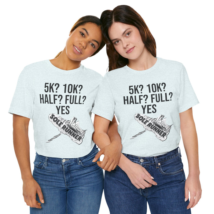 5k? 10k? Half? Full? Yes: Unisex Jersey Short Sleeve Tee
