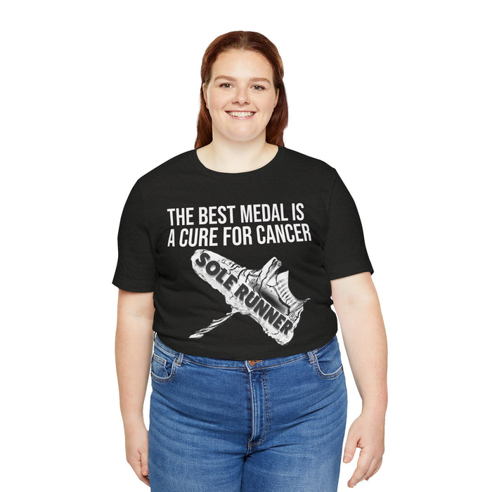 A Cure For Cancer Is the Best Medal: Unisex Jersey Short Sleeve Tee
