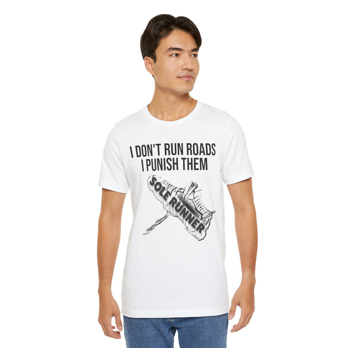 I Don't Run Roads. I Punish Them: Unisex Jersey Short Sleeve Tee