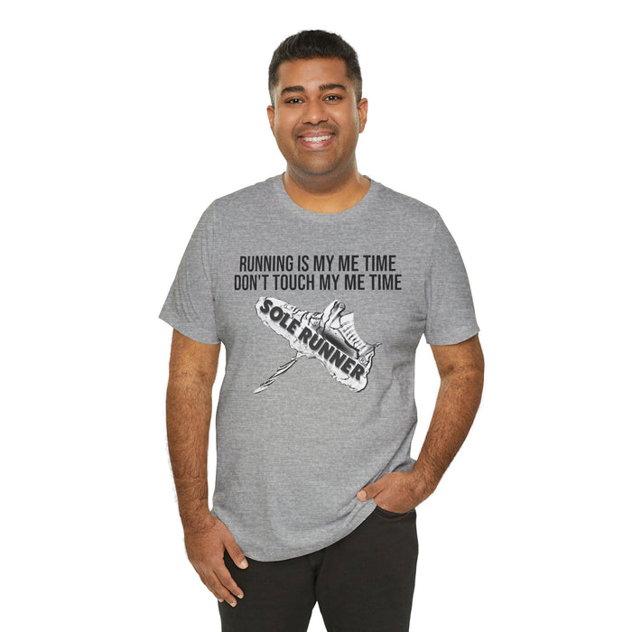 Running Is My Me Time. Don't Touch My Me Time: Unisex Jersey Short Sleeve Tee