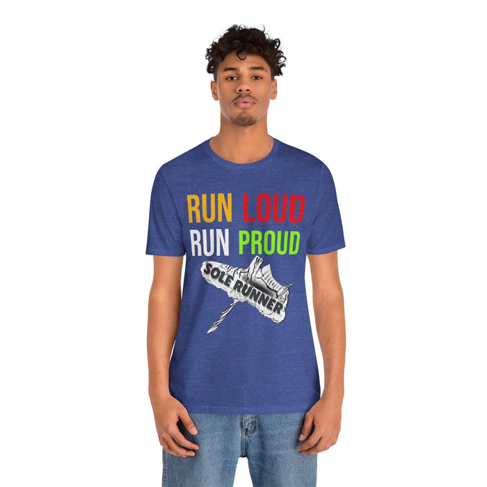 Run Loud Run Proud: Unisex Jersey Short Sleeve Tee