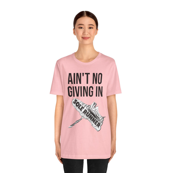 Ain't No Giving In: Unisex Jersey Short Sleeve Tee