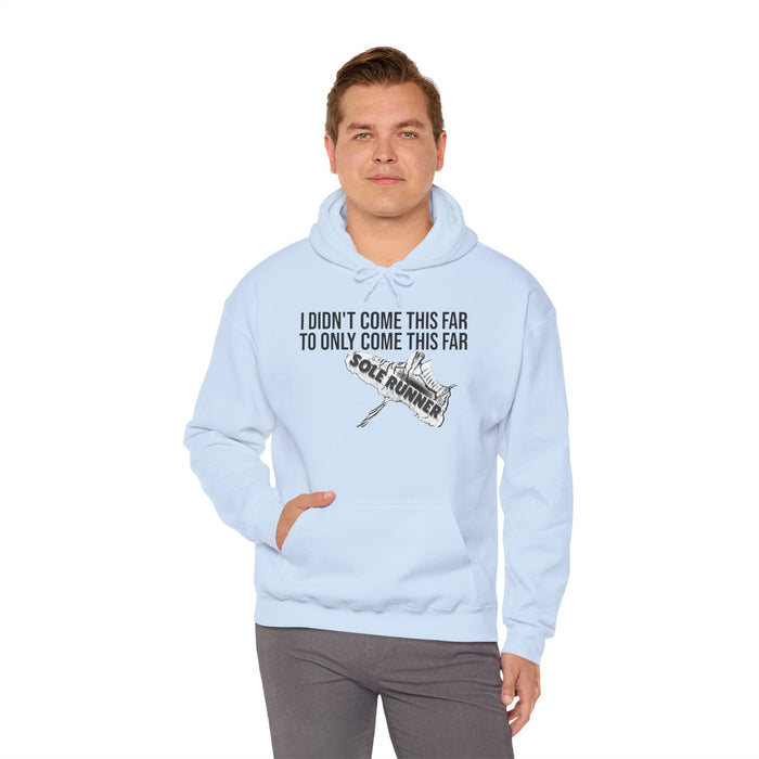 I Didn't Come This Far To Only Come This Far: Unisex Heavy Blend™ Hooded Sweatshirt