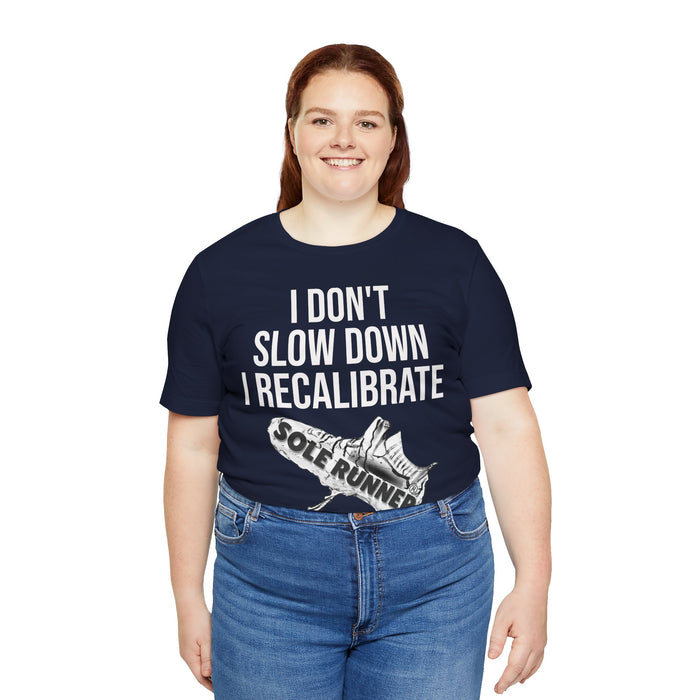 I Don't Slow Down. I Recalibrate: Unisex Jersey Short Sleeve Tee