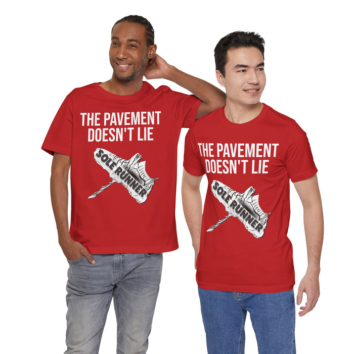 The Pavement Doesn't Lie: Unisex Jersey Short Sleeve Tee