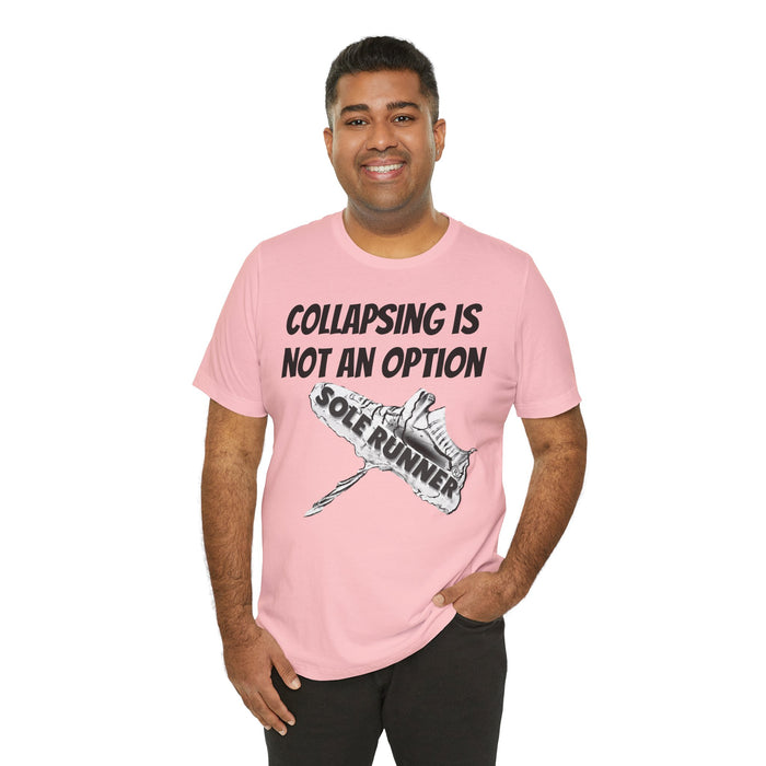 Collapsing Is Not An Option: Unisex Jersey Short Sleeve Tee