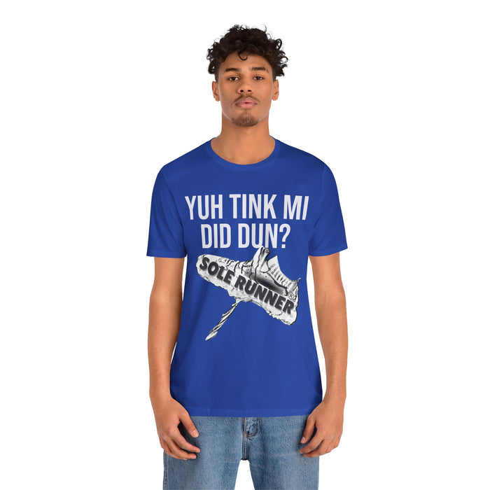 Yuh Tink Mi Did Dun?: Unisex Jersey Short Sleeve Tee