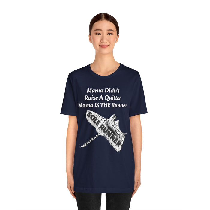Mama Didn't Raise A Quitter. Mama IS THE Runner: Unisex Jersey Short Sleeve Tee