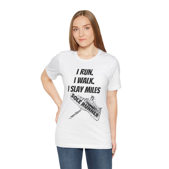 I Run. I Walk. I Slay Miles: Unisex Jersey Short Sleeve Tee