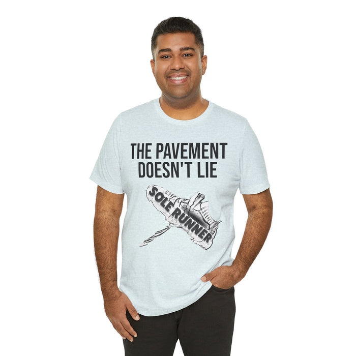 The Pavement Doesn't Lie: Unisex Jersey Short Sleeve Tee