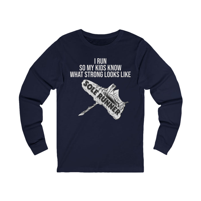 I Run So My Kids Know What Strong Looks Like: Unisex Jersey Long Sleeve Tee