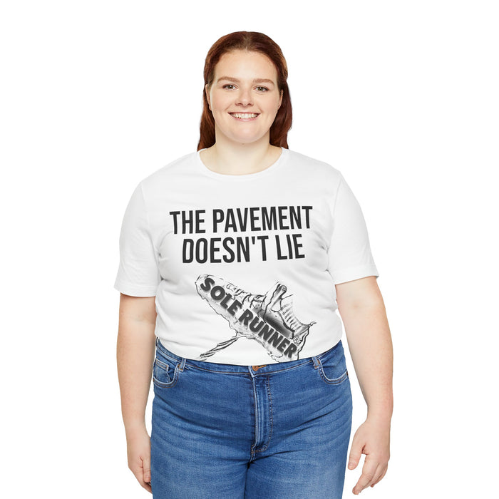 The Pavement Doesn't Lie: Unisex Jersey Short Sleeve Tee