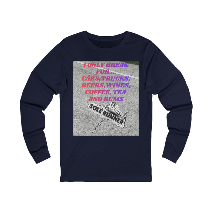 I Only Break For Cars, Trucks, Beers, Wines, Coffee, Tea, and Rums: Unisex Jersey Long Sleeve Tee