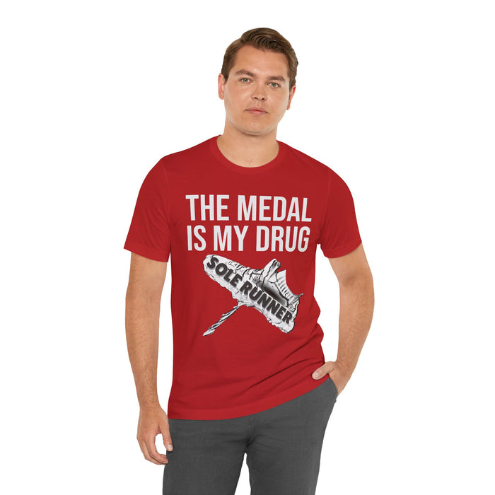 The Medal Is My Drug: Unisex Jersey Short Sleeve Tee