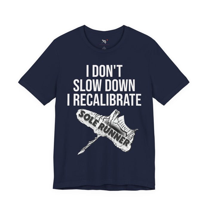 I Don't Slow Down. I Recalibrate: Unisex Jersey Short Sleeve Tee