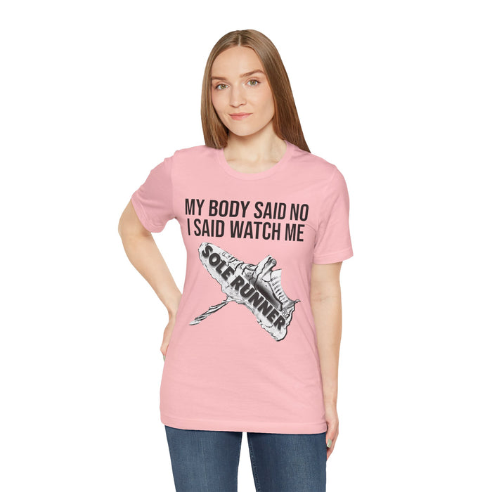 My Body Said No. I Said Watch Me: Unisex Jersey Short Sleeve Tee
