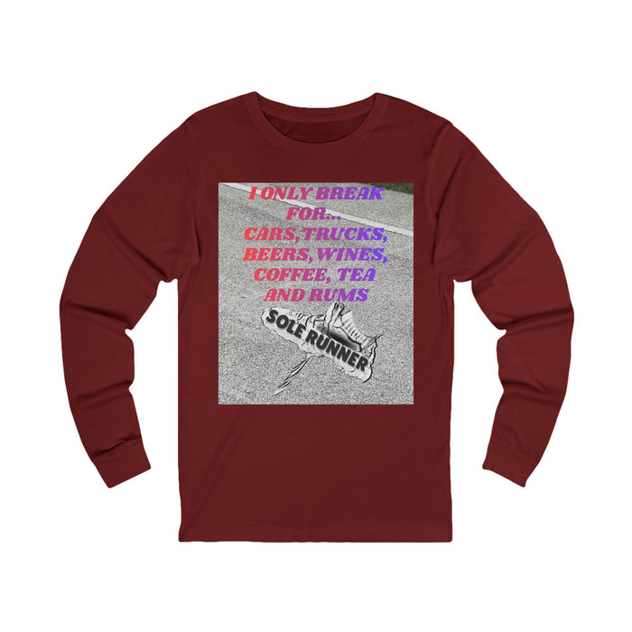 I Only Break For Cars, Trucks, Beers, Wines, Coffee, Tea, and Rums: Unisex Jersey Long Sleeve Tee