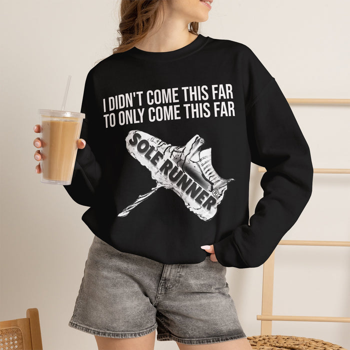 I Didn't Come This Far To Only Come This Far: Unisex Heavy Blend™ Crewneck Sweatshirt