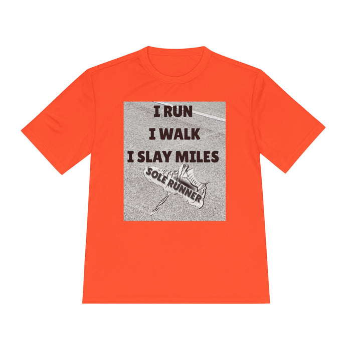 I RUN I WALK I SLAY MILES- Moisture Wicking Unisex T-Shirt for Runners