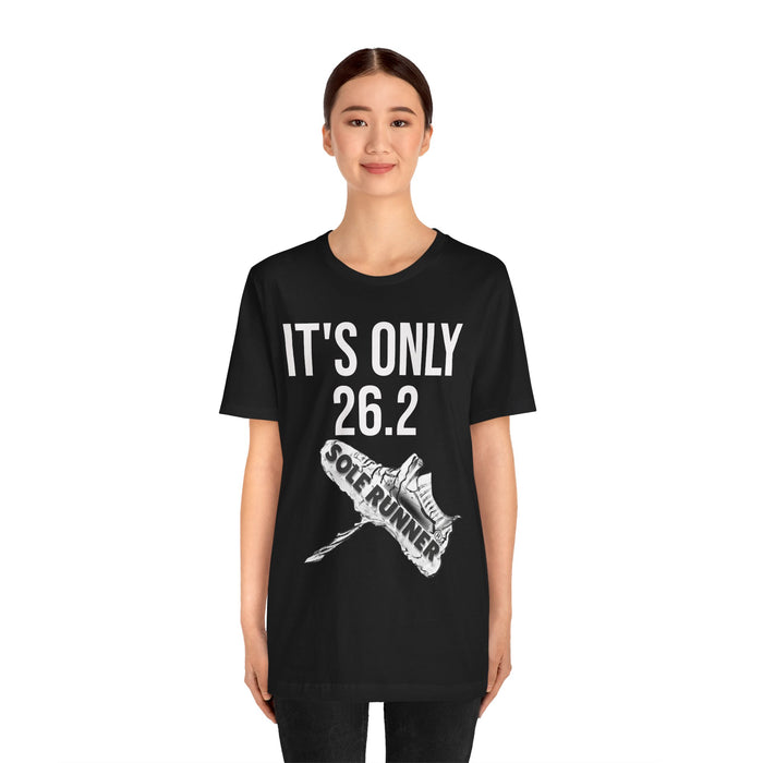 It's Only 26.2: Unisex Jersey Short Sleeve Tee