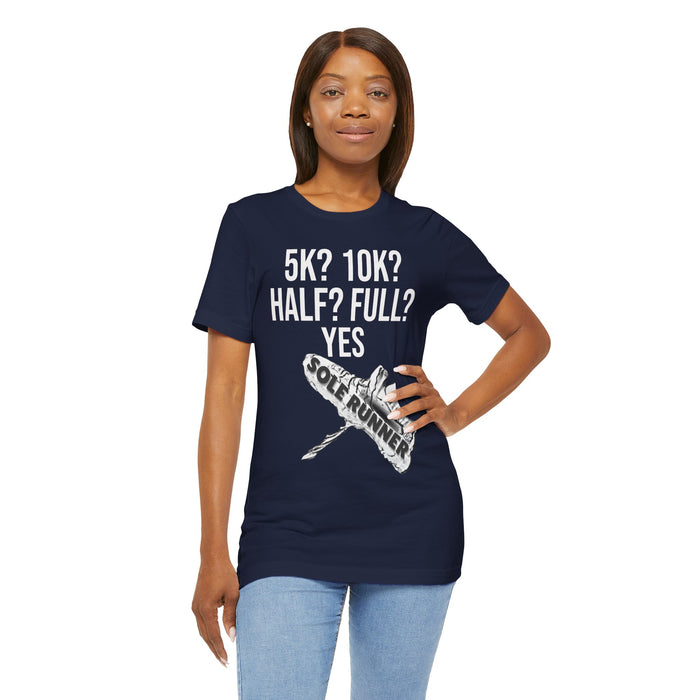 5k? 10k? Half? Full? Yes: Unisex Jersey Short Sleeve Tee