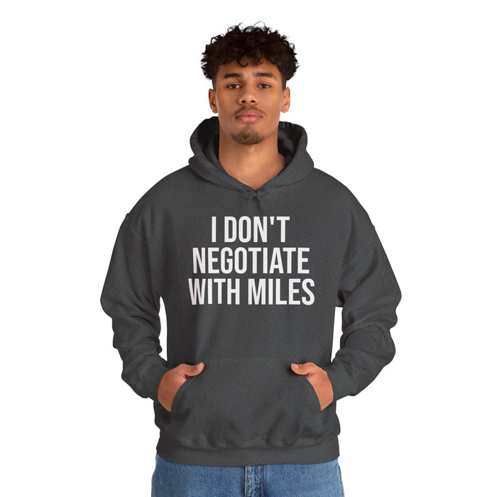 I Don't Negotiate With Miles: Unisex Heavy Blend™ Hooded Sweatshirt