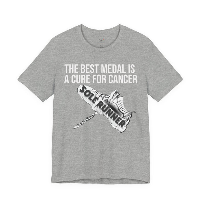 A Cure For Cancer Is the Best Medal: Unisex Jersey Short Sleeve Tee