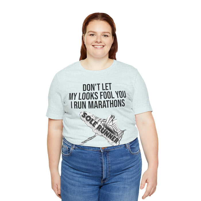 Don't Let My Looks Fool You. I Run Marathons: Unisex Jersey Short Sleeve Tee